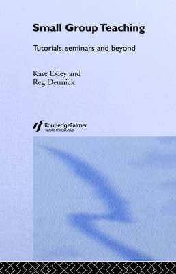 Small Group Teaching: Tutorials, Seminars and Beyond - Key Guides for Effective Teaching in Higher Education (Hardback)