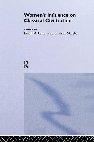 Women's Influence on Classical Civilization (Hardback)