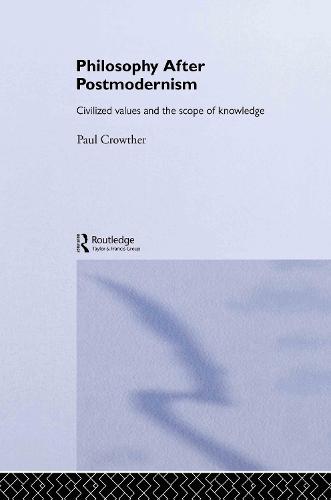 Philosophy After Postmodernism: Civilized Values and the Scope of Knowledge - Routledge Studies in Twentieth-Century Philosophy (Hardback)