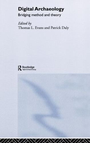 Digital Archaeology: Bridging Method and Theory (Hardback)