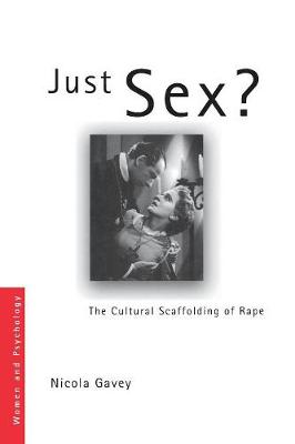 Just Sex?: The Cultural Scaffolding of Rape - Women and Psychology (Paperback)