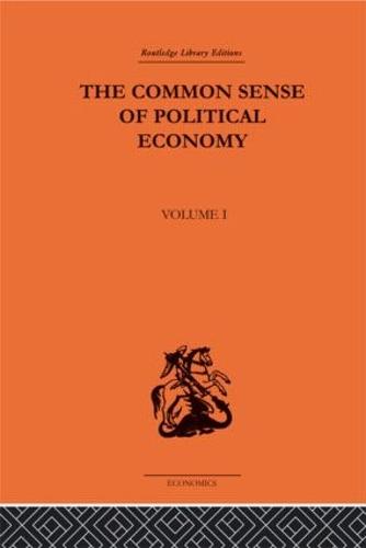 The Commonsense of Political Economy: Volume One (Hardback)