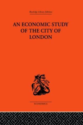 An Economic Study of the City of London (Hardback)