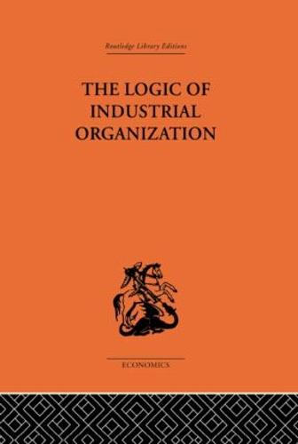 The Logic of Industrial Organization (Hardback)