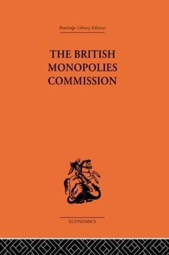 The British Monopolies Commission (Hardback)