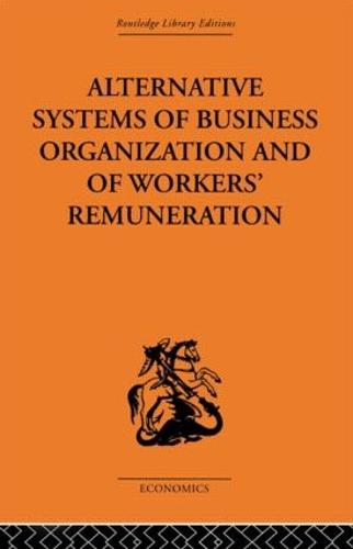 Alternative Systems of Business Organization and of Workers' Renumeration (Hardback)
