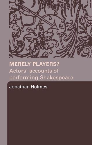 Merely Players?: Actors' Accounts of Performing Shakespeare (Hardback)