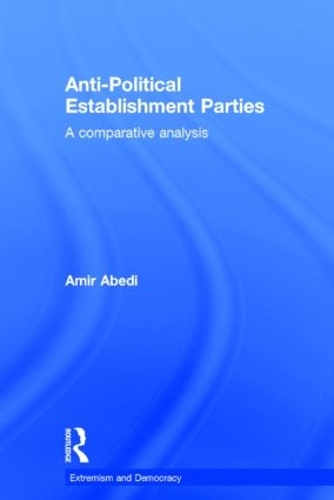 Anti-Political Establishment Parties: A Comparative Analysis - Extremism and Democracy (Hardback)