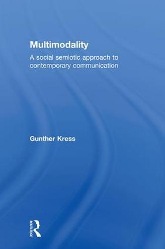 Multimodality: A Social Semiotic Approach to Contemporary Communication (Hardback)