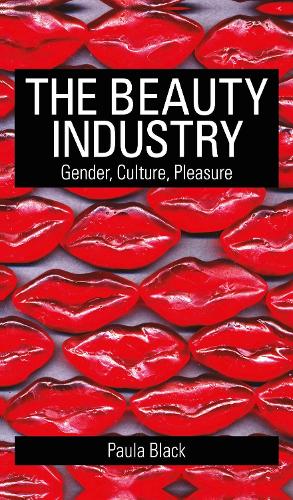 The Beauty Industry: Gender, Culture, Pleasure (Hardback)