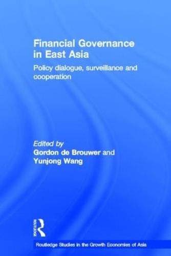 Financial Governance in East Asia: Policy Dialogue, Surveillance and Cooperation (Hardback)