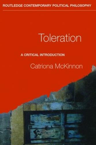 Toleration: A Critical Introduction - Routledge Contemporary Political Philosophy (Paperback)