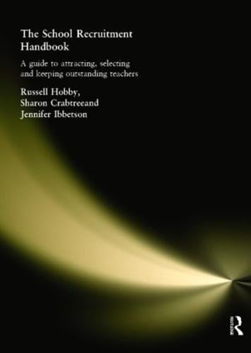 The School Recruitment Handbook: A Guide to Attracting, Selecting and Keeping Outstanding Teachers (Paperback)