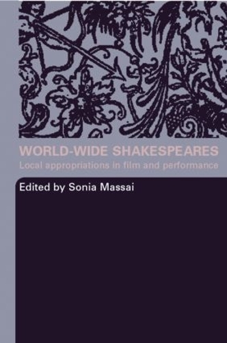 World-Wide Shakespeares: Local Appropriations in Film and Performance (Paperback)