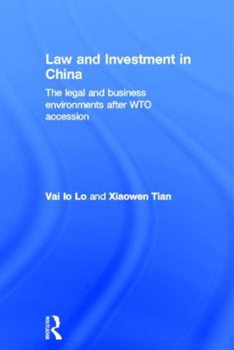Law and Investment in China: The Legal and Business Environment after China's WTO Accession (Hardback)