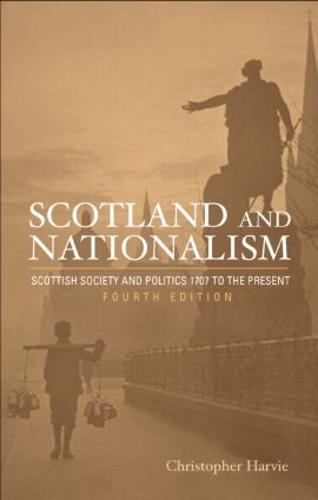Scotland and Nationalism: Scottish Society and Politics 1707 to the Present (Paperback)