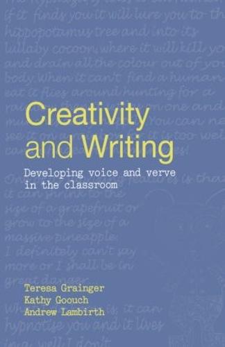 Creativity and Writing: Developing Voice and Verve in the Classroom (Hardback)