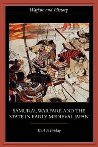 Samurai, Warfare and the State in Early Medieval Japan - Warfare and History (Paperback)