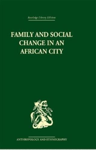 Family and Social Change in an African City: A Study of Rehousing in Lagos (Hardback)