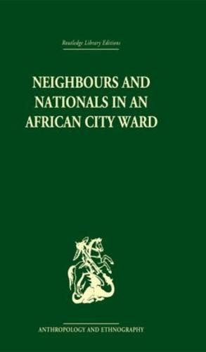 Neighbours and Nationals in an African City Ward (Hardback)