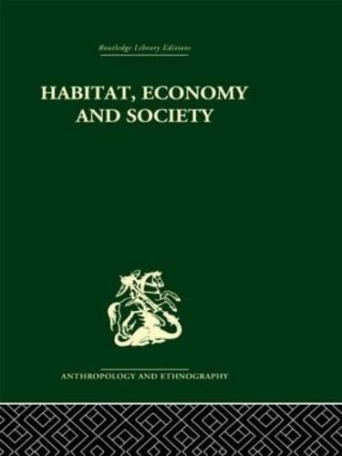 Habitat, Economy and Society: A Geographical Introduction to Ethnology (Hardback)