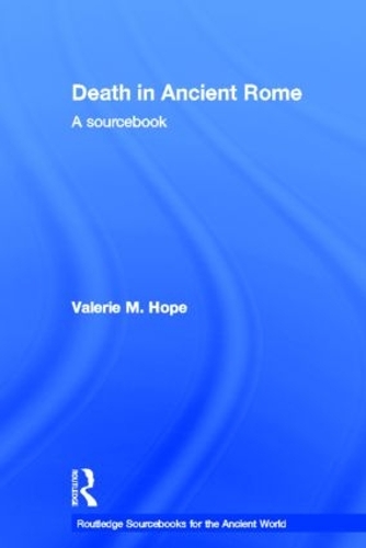 Death in Ancient Rome: A Sourcebook - Routledge Sourcebooks for the Ancient World (Hardback)