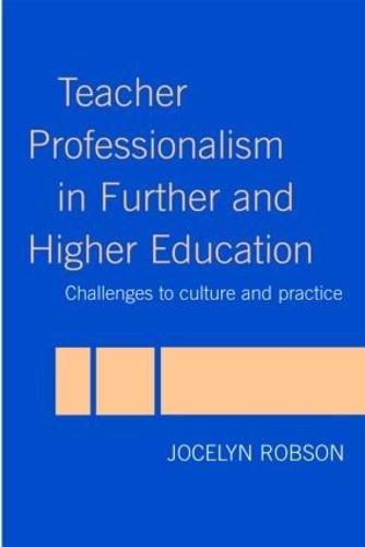 Teacher Professionalism in Further and Higher Education: Challenges to Culture and Practice (Paperback)
