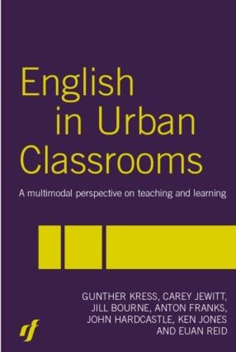 English in Urban Classrooms: A Multimodal Perspective on Teaching and Learning (Hardback)