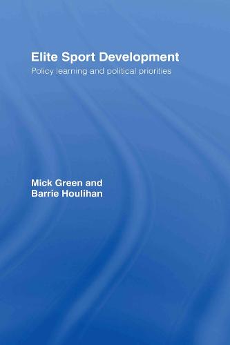 Elite Sport Development: Policy Learning and Political Priorities (Hardback)