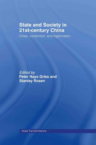 State and Society in 21st Century China: Crisis, Contention and Legitimation - Asia's Transformations (Hardback)