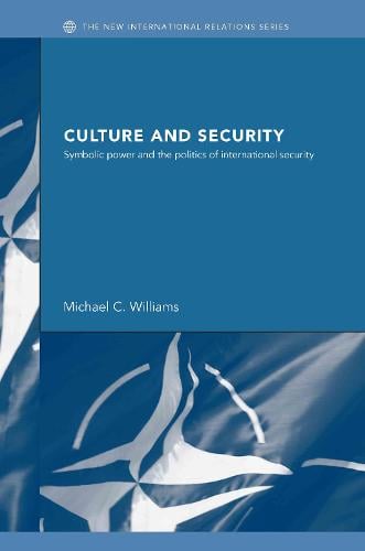 Culture and Security: Symbolic Power and the Politics of International Security - New International Relations (Hardback)