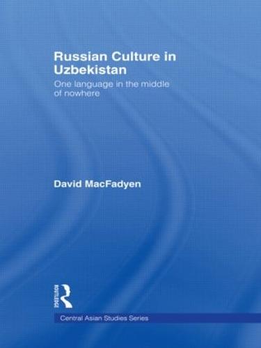Russian Culture in Uzbekistan: One Language in the Middle of Nowhere - Central Asian Studies (Hardback)