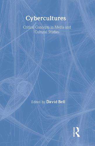 Cybercultures: Critical Concepts in Media and Cultural Studies - Critical Concepts (Hardback)