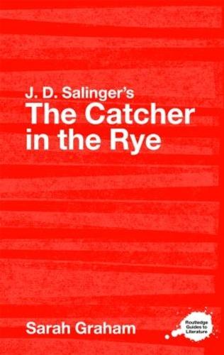 J.D. Salinger's The Catcher in the Rye: A Routledge Study Guide - Routledge Guides to Literature (Paperback)
