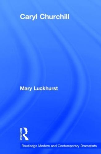 Caryl Churchill - Routledge Modern and Contemporary Dramatists (Hardback)
