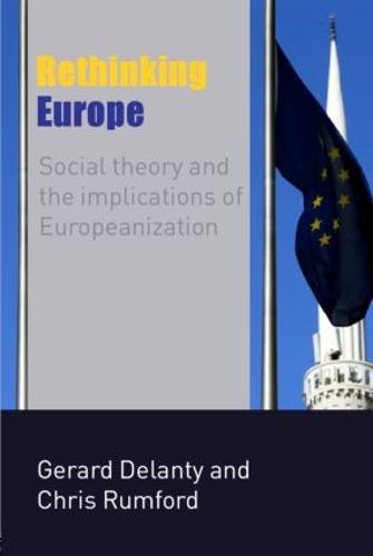 Rethinking Europe: Social Theory and the Implications of Europeanization (Paperback)