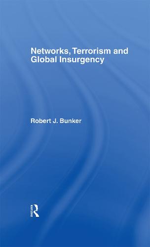 Networks, Terrorism and Global Insurgency (Hardback)