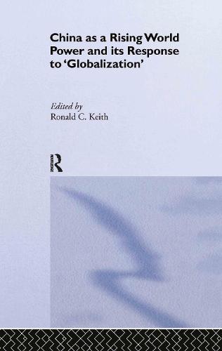 China as a Rising World Power and its Response to 'Globalization' (Hardback)