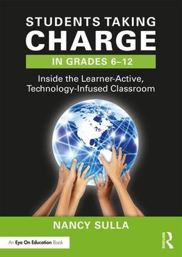 Students Taking Charge in Grades 6-12: Inside the Learner-Active, Technology-Infused Classroom (Paperback)