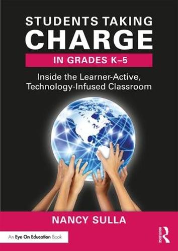 Students Taking Charge in Grades K-5: Inside the Learner-Active, Technology-Infused Classroom (Paperback)