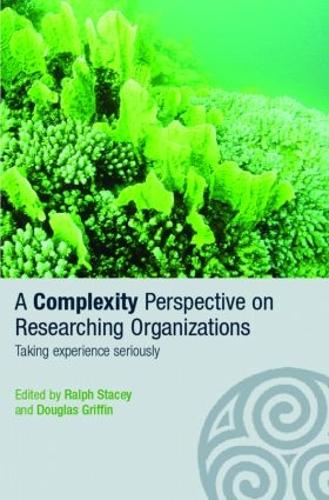 A Complexity Perspective on Researching Organisations: Taking Experience Seriously - Complexity as the Experience of Organizing (Paperback)