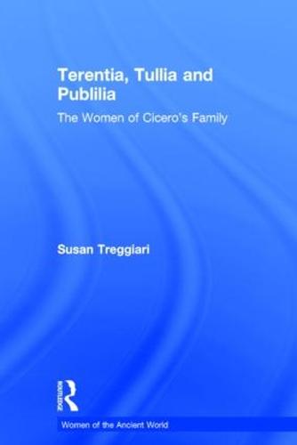 Terentia, Tullia and Publilia: The Women of Cicero's Family - Women of the Ancient World (Hardback)
