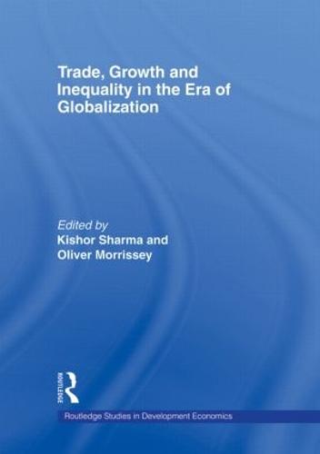 Trade, Growth and Inequality in the Era of Globalization - Routledge Studies in Development Economics (Hardback)