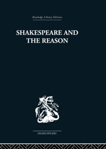 Shakespeare and the Reason: A Study of the Tragedies and the Problem Plays (Hardback)