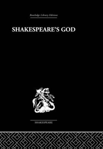 Shakespeare's God: The Role of Religion in the Tragedies (Hardback)