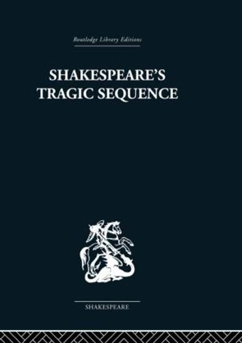 Shakespeare's Tragic Sequence (Hardback)