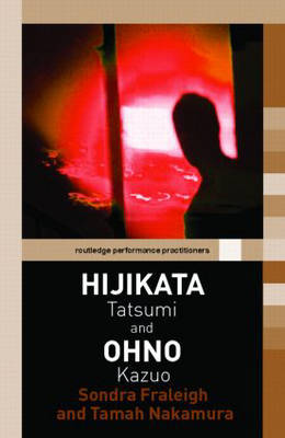 Hijikata Tatsumi and Ohno Kazuo - Routledge Performance Practitioners (Paperback)