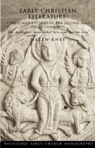 Early Christian Literature: Christ and Culture in the Second and Third Centuries - Routledge Early Church Monographs (Hardback)