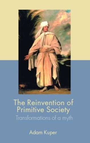 The Reinvention of Primitive Society: Transformations of a Myth (Paperback)