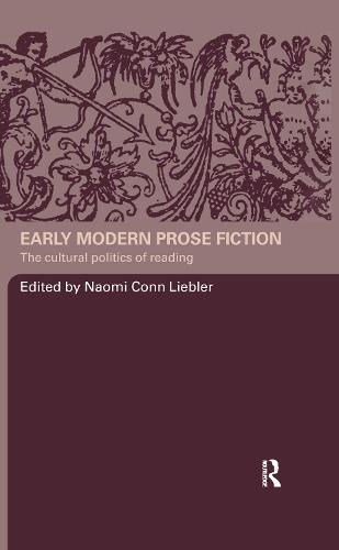 Early Modern Prose Fiction: The Cultural Politics of Reading (Hardback)